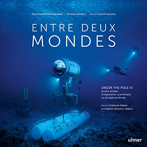 Entre deux mondes : Under the Pole III : quatre années d'exploration scientifique en plongée profond