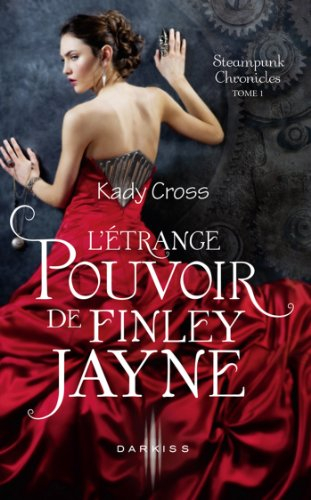 Steampunk chronicles. Vol. 1. L'étrange pouvoir de Finley Jayne