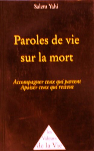 Paroles de vie sur la mort : accompagner ceux qui partent, apaiser ceux qui restent