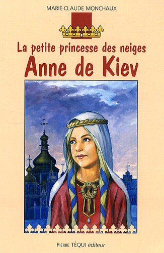La petite princesse des neiges, Anne de Kiev : roman historique