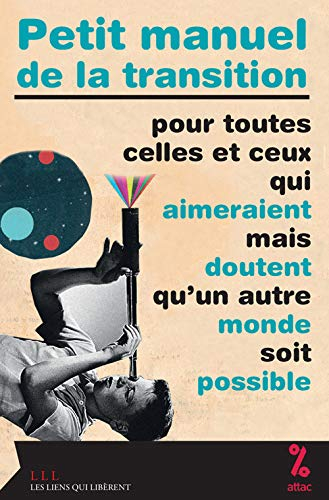 petit manuel de la transition : pour toutes celles et ceux qui aimeraient mais doutent qu'un autre m