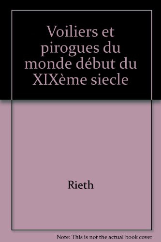 Voiliers et pirogues du monde au début du XIXe siècle : Essai sur la construction navale des peuples