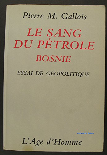 Le sang du pétrole : Bosnie : essai de géopolitique