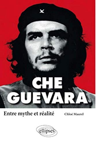 Che Guevara : entre mythe et réalité