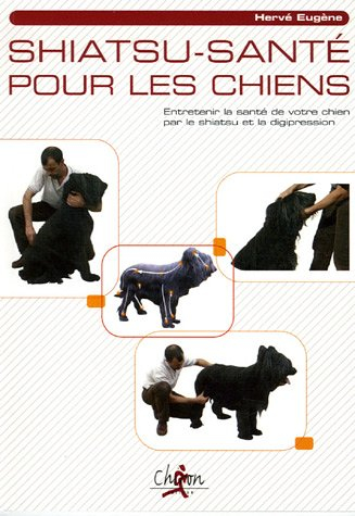 Shiatsu-santé pour les chiens : entretenir la santé de votre chien par le shiatsu et la digipression