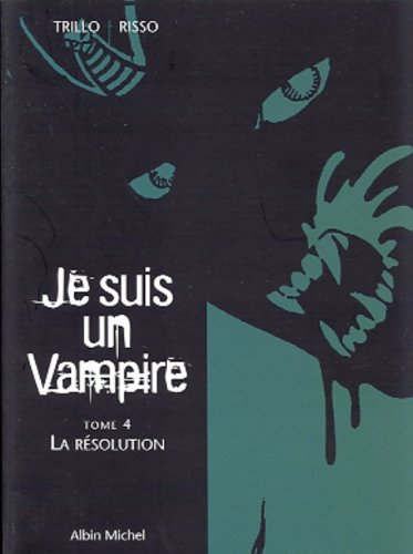 Je suis un vampire. Vol. 4. La résolution