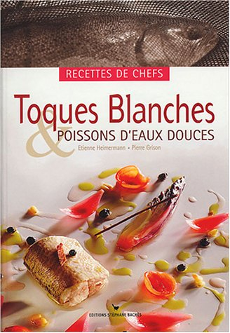 Toques blanches & poissons d'eaux douces : recettes de chefs : recettes de chefs