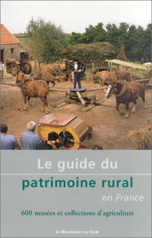Le guide du patrimoine rural en France : 600 musées et collections d'agriculture