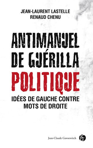 Antimanuel de la guérilla politique : idées de gauche contre mots de droite
