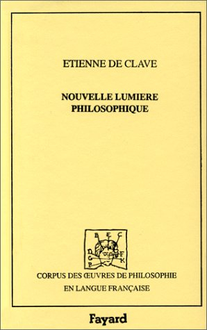 Nouvelle lumière philosophique des vrais principes et éléments de nature, et qualité d'iceux, contre