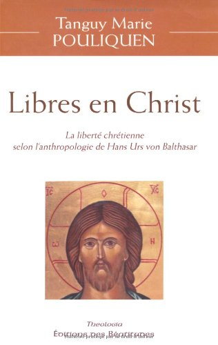 Libres en Christ : la liberté chrétienne selon l'anthologie de Hans Urs von Balthasar