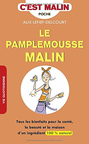 Le pamplemousse malin : tous les bienfaits pour la santé, la beauté et la maison d'un ingrédient 100