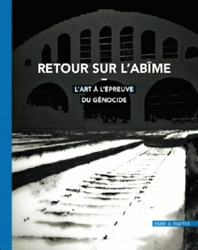 Retour sur l'abîme : l'art à l'épreuve du génocide