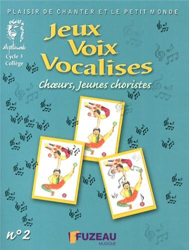 Jeux, voix, vocalises. Vol. 2. Choeurs, jeunes choristes, cycle 3, collège