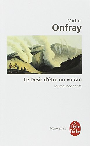 Journal hédoniste. Vol. 1. Le désir d'être un volcan