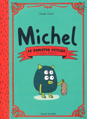 Michel. Le hamster fétiche : et autres histoires