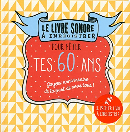 Pour fêter tes 60 ans : joyeux anniversaire de la part de nous tous ! : le livre sonore à enregistre