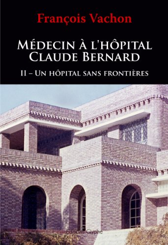 Médecin à l'hôpital Claude Bernard. Vol. 2. Un hôpital sans frontières