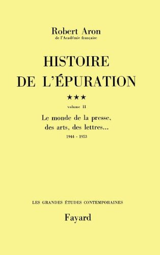 Histoire de l'épuration. Vol. 3-2. Le Monde de la presse, des arts et des lettres : 1944-1953