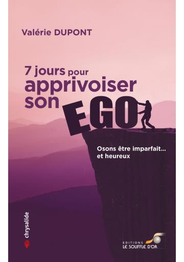 7 jours pour apprivoiser son ego : osons être imparfait... et heureux
