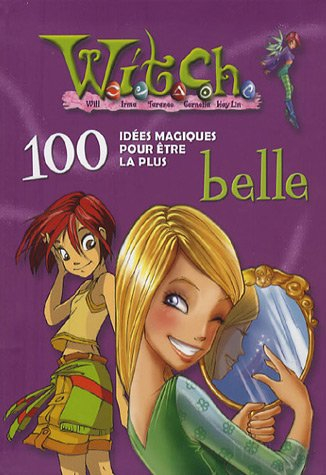 Witch, 100 idées magiques. Vol. 2006. 100 idées magiques pour être la plus belle