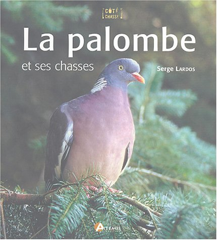 La palombe : Et ses chasses