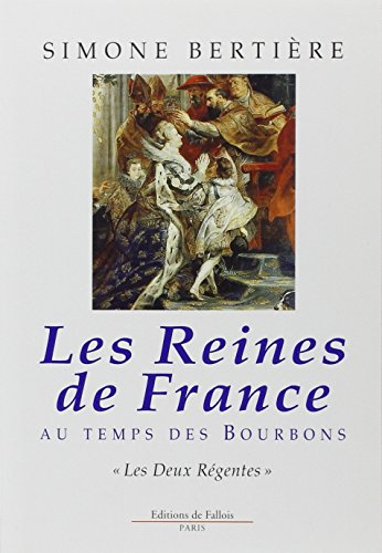 Les reines de France au temps des Bourbons. Vol. 1. Les deux régentes