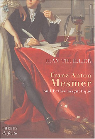 Franz Anton Mesmer ou L'extase magnétique