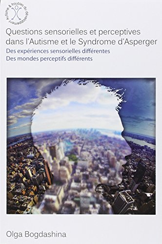Questions sensorielles et perceptives dans l'autisme et le syndrome d'Asperger : des expériences sen