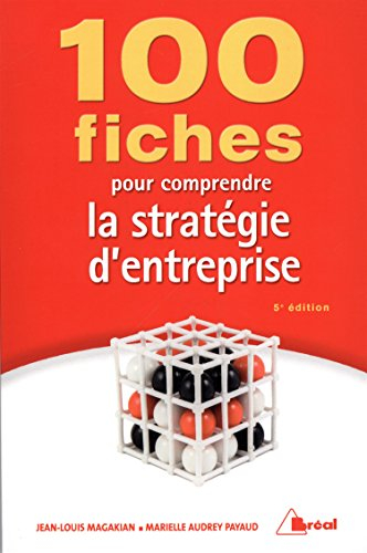 100 fiches pour comprendre la stratégie d'entreprise : écoles de commerce : 2e et 3e cycles universi