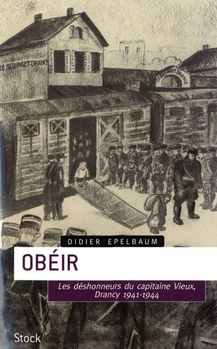 Obéir : les déshonneurs du capitaine Vieux, Drancy, 1941-1944