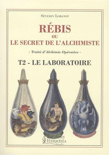 rebis ou le secret de l'alchimiste t2 - le laboratoire: traité d'alchimie opérative