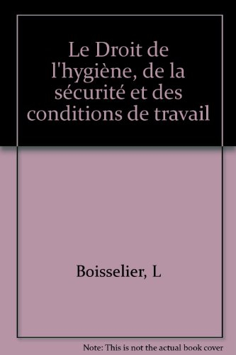 Le droit de l'hygiène, de la sécurité et des conditions de travail