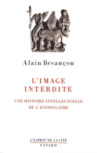 L'image interdite : une histoire intellectuelle de l'iconoclasme