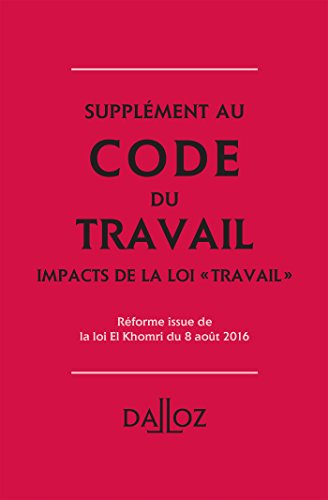 Supplément au Code du travail : impacts de la loi Travail : réforme issue de la loi El Khomri du 8 a