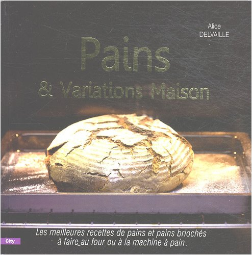 Pain & brioche maison : 90 recettes de pains, brioches et viennoiseries au four ou à la machine à pa