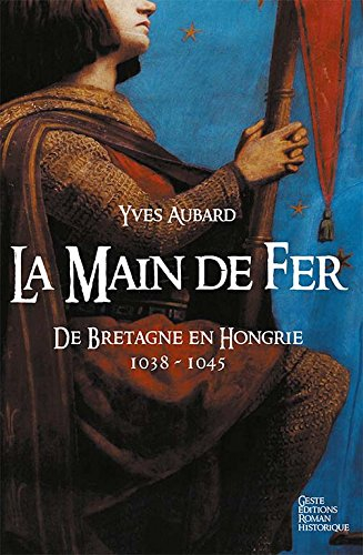 La saga des Limousins. Vol. 8. La main de fer : de Bretagne en Hongrie (1038-1045)
