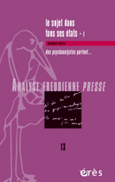 Analyse freudienne presse, n° 13. Le sujet dans tous ses états, 1 : des psychanalystes parlent...