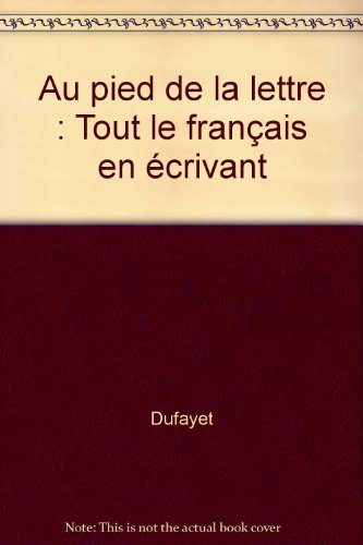 Au pied de la lettre : tout le français en écrivant, à partir du CE2