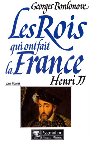 les rois qui ont fait la france. [les valois] henry 2