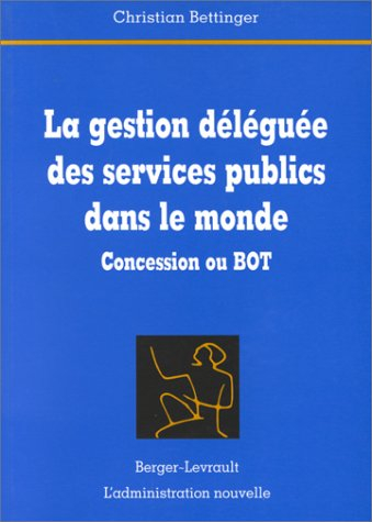 La gestion déléguée des services publics dans le monde : concession ou BOT