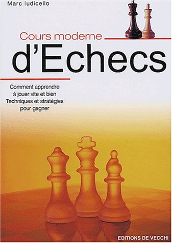 Cours moderne d'échecs : Comment apprendre à jouer vite et bien, Techniques et stratégies pour être 