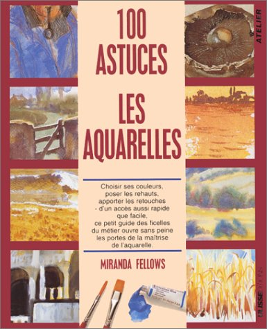 les aquarelles : 100 astuces