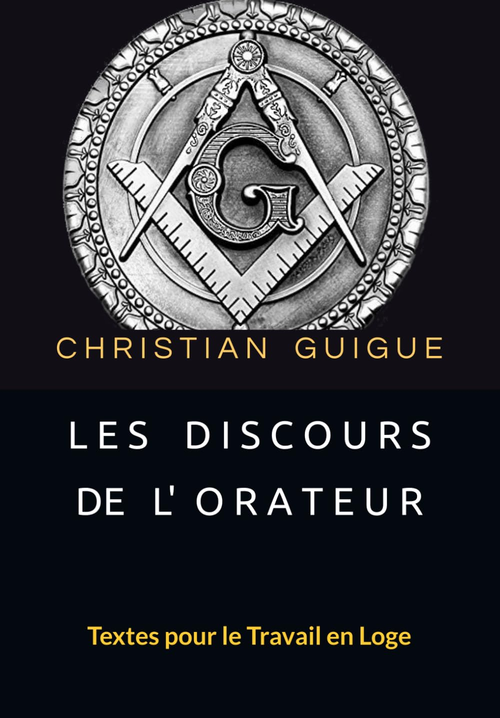 LES DISCOURS DE L'ORATEUR: Textes pour le Travail en Loge