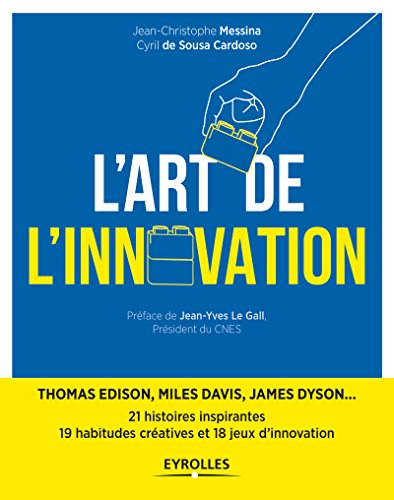 L'art de l'innovation : 21 histoires inspirantes de l'épopée humaine : Thomas Edison, Miles Davis, J