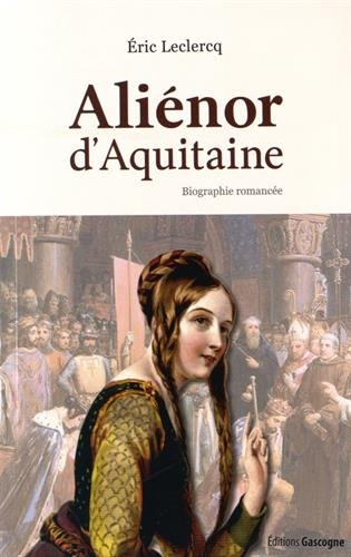 Aliénor d'Aquitaine : biographie romancée