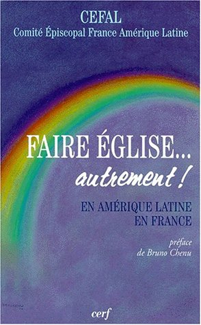 Faire Eglise... autrement : en Amérique latine et en France