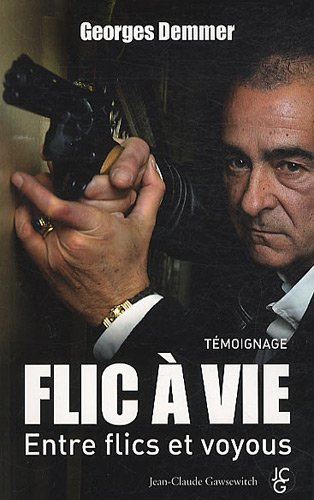 Flic à vie : entre flics et voyous : témoignage