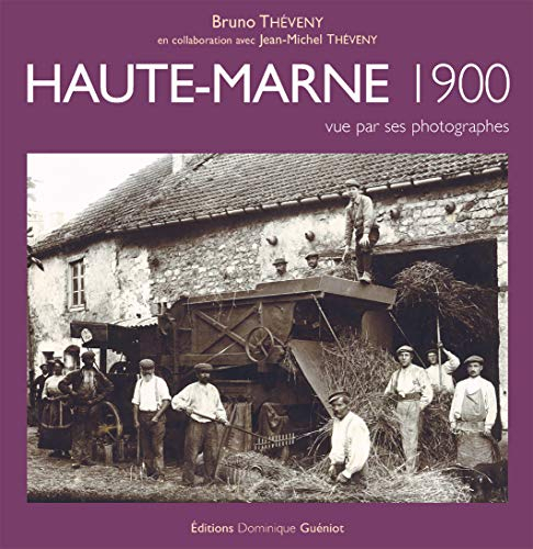 Haute-Marne 1900 : vue par ses photographes