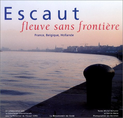 L'Escaut : fleuve sans frontière : France, Belgique, Hollande
